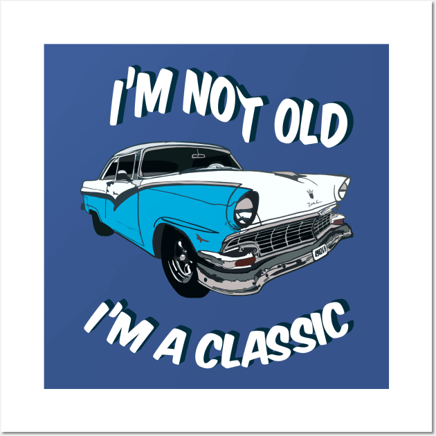 I'm not old I'm a classic Wall Art by CC I Design